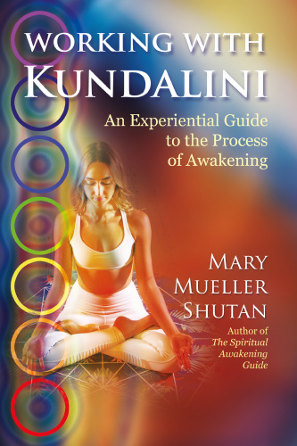 Working with Kundalini: An Experiential Guide to the Process of Awakening