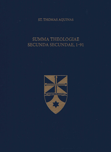 Summa Theologiae Secunda Secundae, 1-91 (Latin-English Opera Omnia)