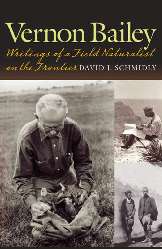 Vernon Bailey: Writings of a Field Naturalist on the Frontier