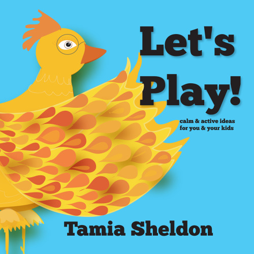Let's Play: calm and active ideas for you and your kids