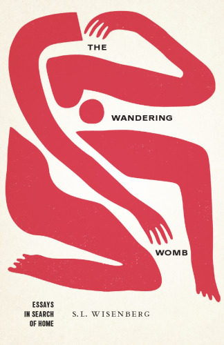 The Wandering Womb: Essays in Search of Home