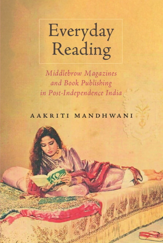 Everyday Reading: Middlebrow Magazines and Book Publishing in Post-Independence India