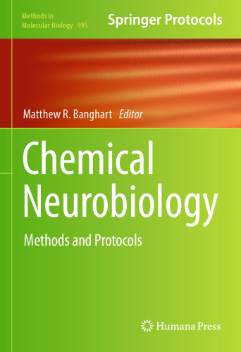 Chemical Neurobiology: Methods and Protocols (Methods in Molecular Biology, 995)
