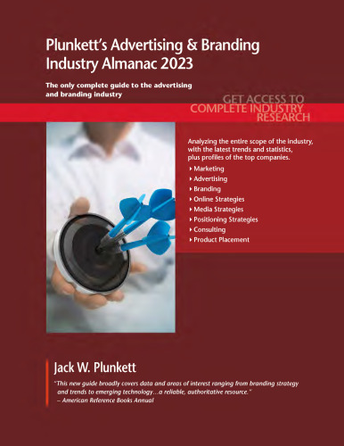 Plunkett's Advertising & Branding Industry Almanac 2023: Advertising & Branding Industry Market Research, Statistics, Trends and Leading Companies