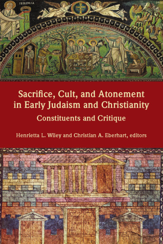Sacrifice, Cult, and Atonement in Early Judaism and Christianity: Constituents and Critique