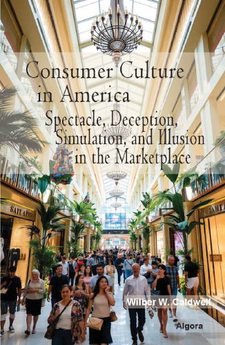 Consumer Culture in America: Spectacle, Deception, Simulation, and Illusion in the Marketplace