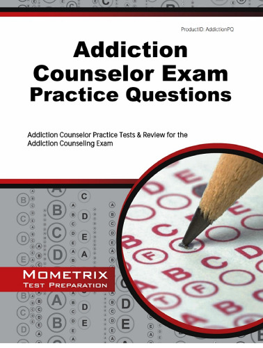 Addiction Counselor Exam Practice Questions: Addiction Counselor Practice Tests & Review for the Addiction Counseling Exam (Mometrix Test Preparation)