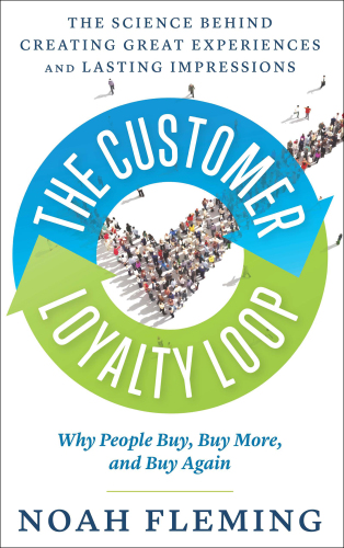 The Customer Loyalty Loop: The Science Behind Creating Great Experiences and Lasting Impressions