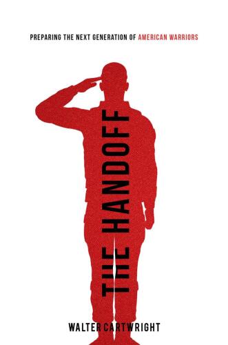 The Handoff: Preparing the Next Generation of American Warriors