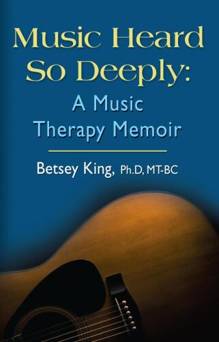 Music Heard So Deeply: A Music Therapy Memoir