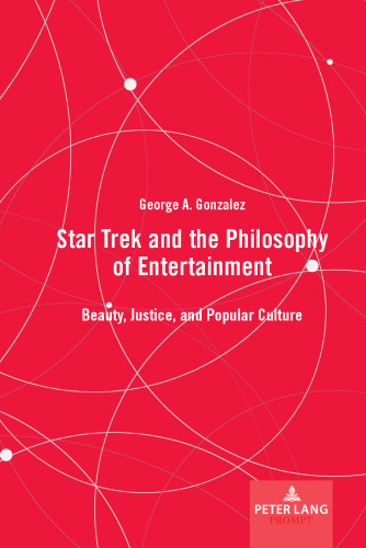 Star Trek and the Philosophy of Entertainment: Beauty, Justice, and Popular Culture (Peter Lang Prompt)