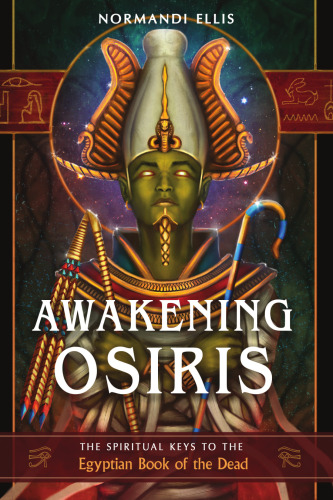 Awakening Osiris: The Spiritual Keys to the Egyptian Book of the Dead