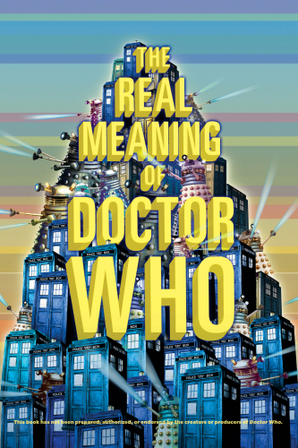 Real Meaning of Doctor Who (Real Meaning of Popular Culture)
