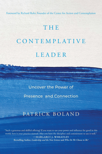 The Contemplative Leader: Uncover the Power of Presence and Connection