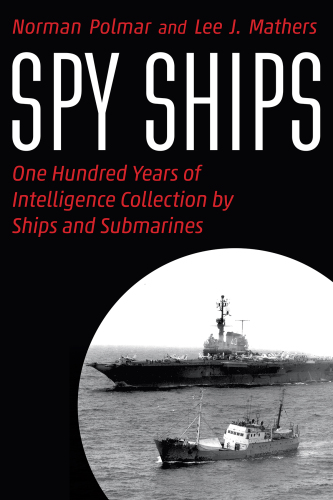 Spy Ships: One Hundred Years of Intelligence Collection by Ships and Submarines