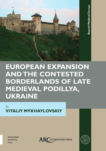 European Expansion and the Contested Borderlands of Late Medieval Podillya, Ukraine