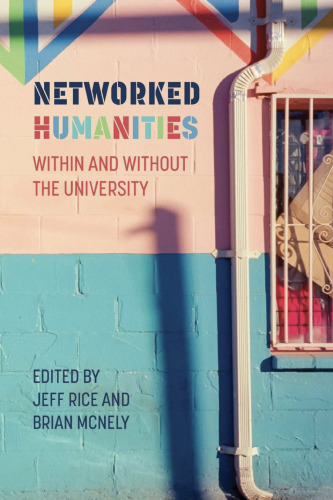 Networked Humanities: Within and Without the University (New Media Theory)