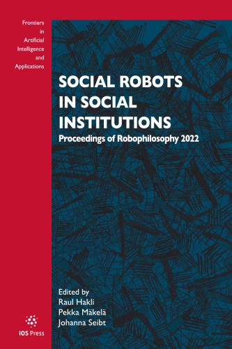 Social Robots in Social Institutions: Proceedings of Robophilosophy 2022