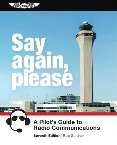 Say Again, Please: A Pilot's Guide to Radio Communications