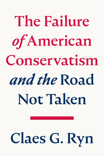 The Failure of American Conservatism: ―And the Road Not Taken