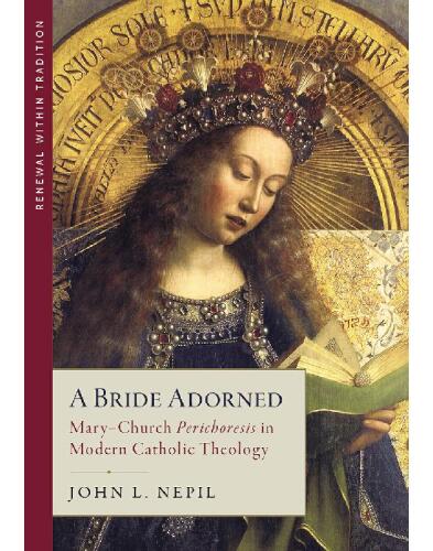 A Bride Adorned: Mary–Church Perichoresis in Modern Catholic Theology
