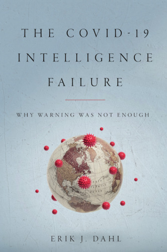 The COVID-19 Intelligence Failure: Why Warning Was Not Enough