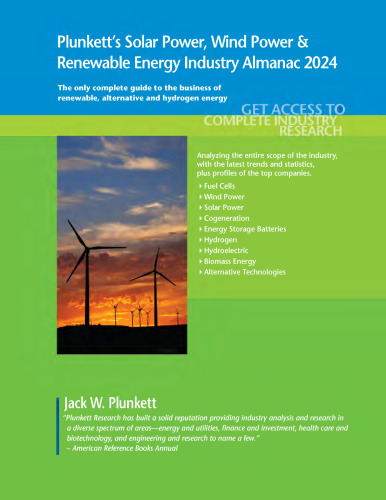 Plunkett's Solar Power, Wind Power & Renewable Energy Industry Almanac 2024: The Only Comprehensive Guide to the Alternative Energy Industry ... Power & Renewable Energy Industry Almanacs)