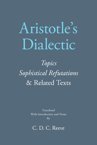Aristotle's Dialectic: Topics, Sophistical Refutations, and Related Texts (The New Hackett Aristotle)