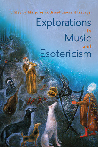 Explorations in Music and Esotericism (Eastman Studies in Music, 192)