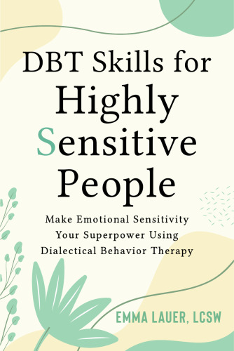 DBT Skills for Highly Sensitive People: Make Emotional Sensitivity Your Superpower Using Dialectical Behavior Therapy