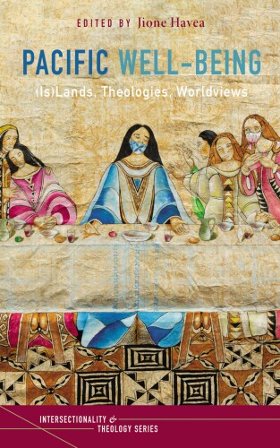 Pacific Well-Being: (Is)Lands, Theologies, Worldviews (Intersectionality and Theology Series)