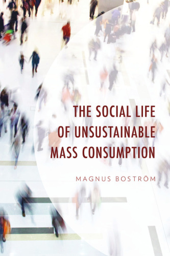 The Social Life of Unsustainable Mass Consumption (Environment and Society)