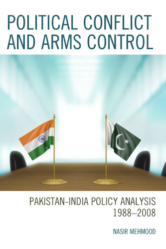 Political Conflict and Arms Control: Pakistan-India Policy Analysis 1988–2008