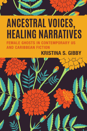 Ancestral Voices, Healing Narratives: Female Ghosts in Contemporary US and Caribbean Fiction (Reading Trauma and Memory)
