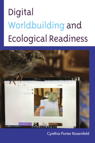 Digital Worldbuilding and Ecological Readiness (Environmental Communication and Nature: Conflict and Ecoculture in the Anthropocene)