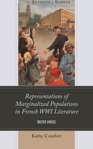 Representations of Marginalized Populations in French WWI Literature: Muted Voices (After the Empire: The Francophone World and Postcolonial France)