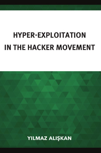 Hyper-Exploitation in the Hacker Movement (Studies in New Media)