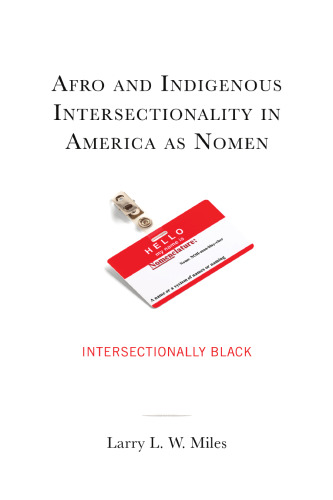 Afro and Indigenous Intersectionality in America as Nomen: Intersectionally Black (The Black Atlantic Cultural Series: Revisioning Artistic, ... Psychological, and Sociological Perspectives)