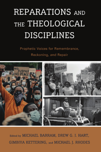 Reparations and the Theological Disciplines: Prophetic Voices for Remembrance, Reckoning, and Repair