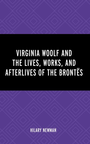 Virginia Woolf and the Lives, Works, and Afterlives of the Brontës