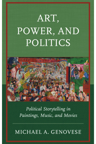 Art, Power, and Politics: Political Storytelling in Paintings, Music, and Movies