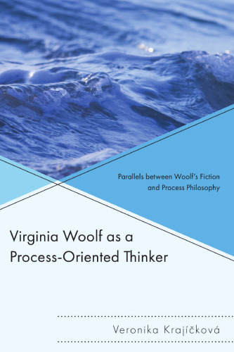 Virginia Woolf as a Process-Oriented Thinker: Parallels between Woolf’s Fiction and Process Philosophy