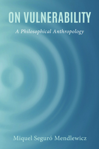On Vulnerability: A Philosophical Anthropology