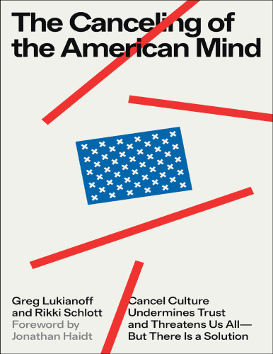 The Canceling of the American Mind: Cancel Culture Undermines Trust and Threatens Us All―But There Is a Solution