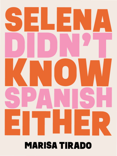 Selena Didn't Know Spanish Either: Poems