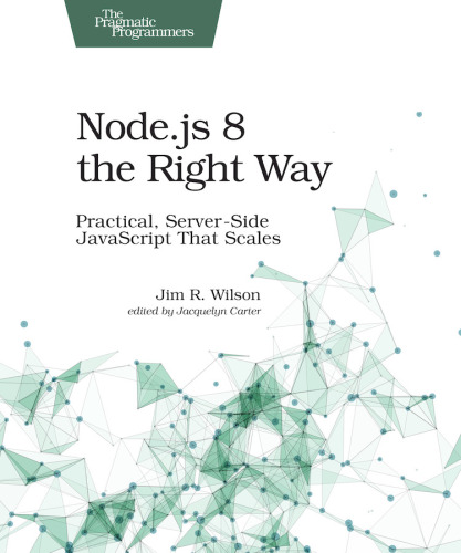 Node.js 8 the Right Way: Practical, Server-Side JavaScript That Scales