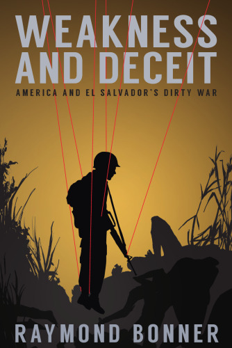 Weakness and Deceit: America and El Salvador's Dirty War