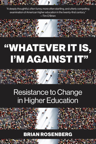 "Whatever It Is, I’m Against It": Resistance to Change in Higher Education