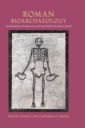 Roman Bioarchaeology: Interdisciplinary Perspectives on Life and Death in the Roman World