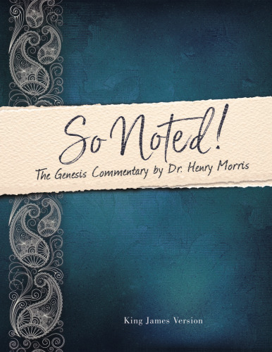 So Noted! The Genesis Commentary by Dr. Henry Morris